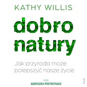 : Dobro natury. Jak przyroda może polepszyć nasze życie - audiobook