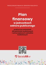 : Plan finansowy w jednostkach sektora publicznego praktyczne wskazówki dla jednostek budżetowych i samorządowych zakładów budżetowych - ebook