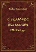 O Grobowcu Bolesława Śmiałego - ebook