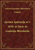 Sprawa żydowska w r. 1859, w liście do Ludwika Merzbacha - ebook