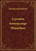 Z poematu dramatycznego "Więcysława" - ebook