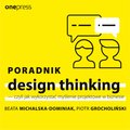 Biznes: Poradnik design thinking - czyli jak wykorzystać myślenie projektowe w biznesie - audiobook