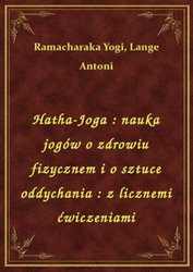 : Hatha-Joga : nauka jogów o zdrowiu fizycznem i o sztuce oddychania : z licznemi ćwiczeniami - ebook